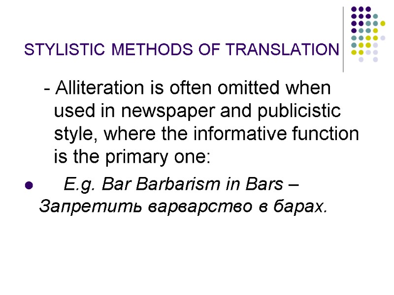 STYLISTIC METHODS OF TRANSLATION  - Alliteration is often omitted when used in newspaper